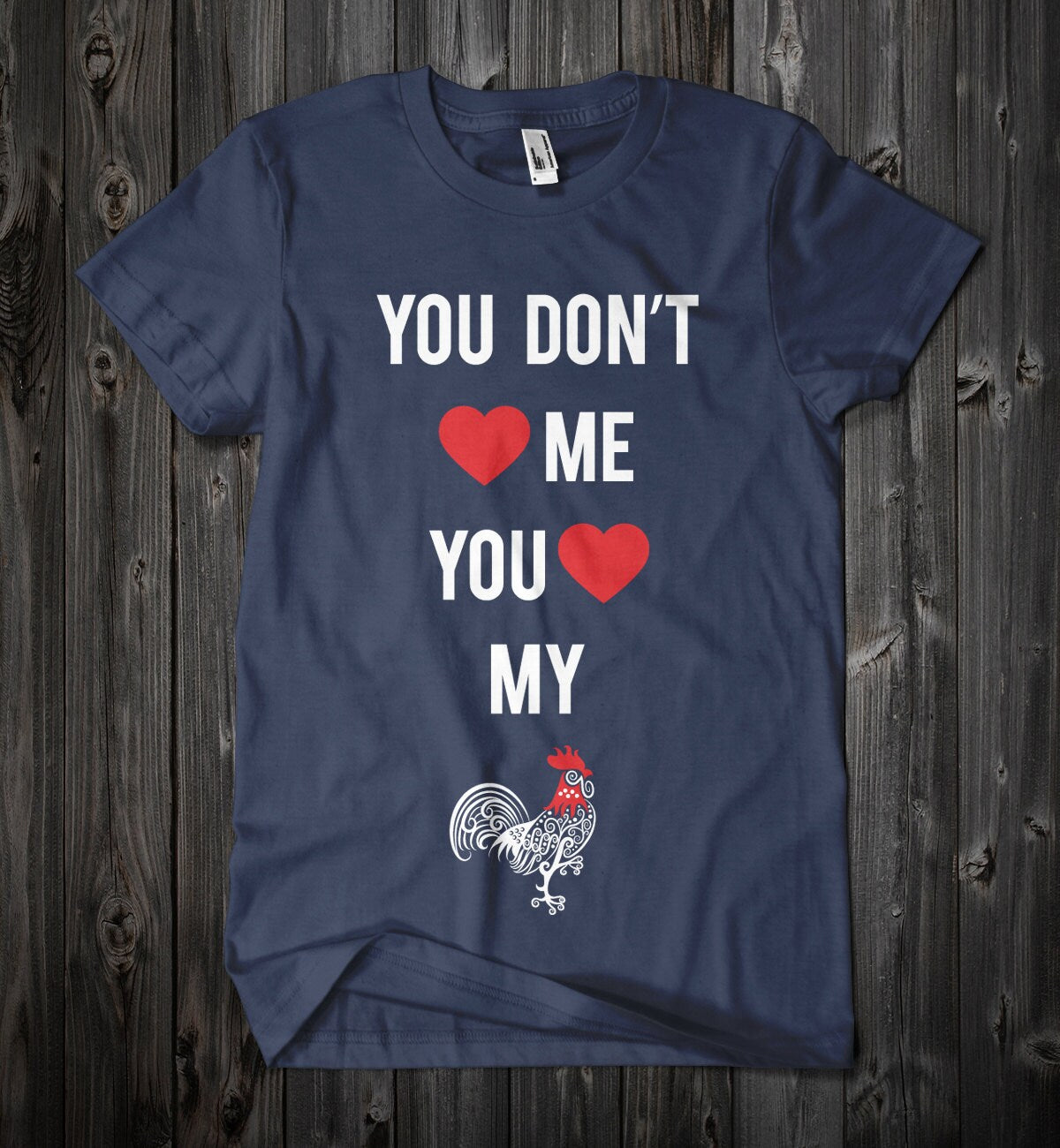 You Don't Love Me Cock t-shirt