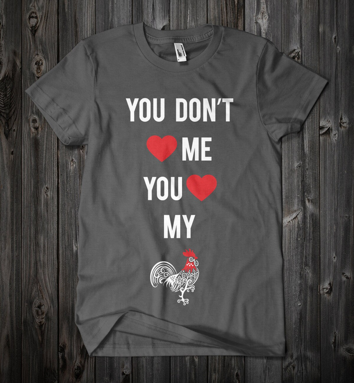 You Don't Love Me Cock t-shirt