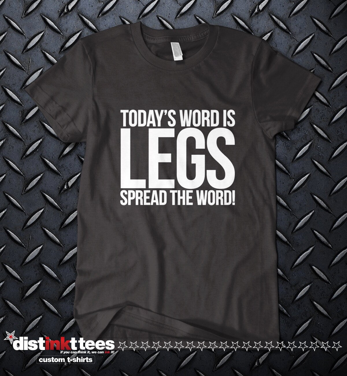 TODAY'S WORD is LEGS One of a kind. ring-spun cotton T-Shirt